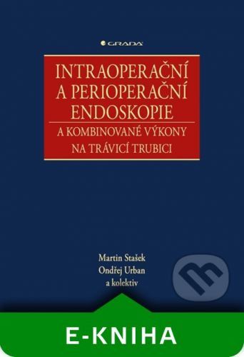 Intraoperační a perioperační endoskopie a kombinované výkony na trávicí trubici - Martin Stašek, Ondřej Urban a kolektiv