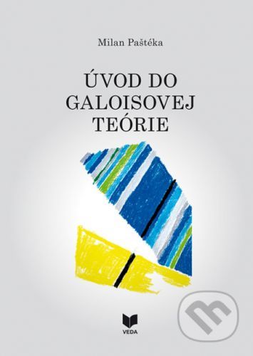 Úvod do galoisovej teórie - Milan Paštéka