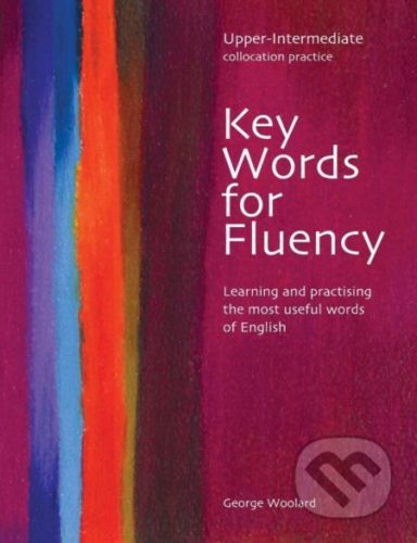 Key Words for Fluency Upper Intermediate: Learning and practising the most useful words of English - George Woolard