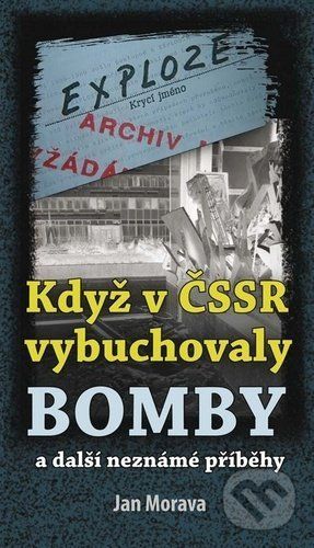 Když v ČSSR vybuchovaly bomby - Jan Morava