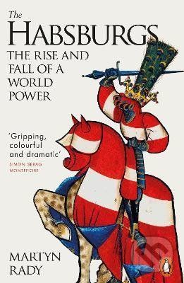 The Habsburgs : The Rise and Fall of a World Power - Martyn Rady