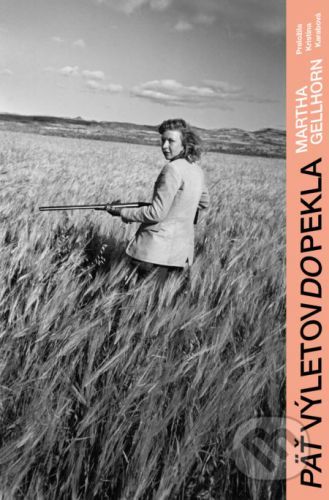 Päť výletov do pekla - Martha Gellhorn