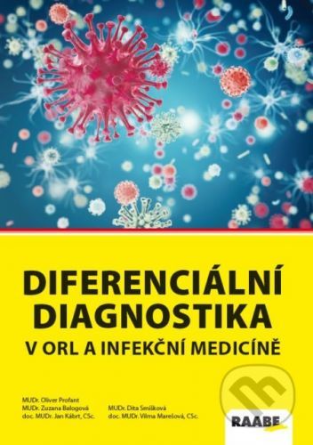 Diferenciální diagnostika v ORL a infekční medicíně - Oliver Profant, Zuzana Balogová, Jan Kábrt, Dita Smíšková, Vilma Marešová