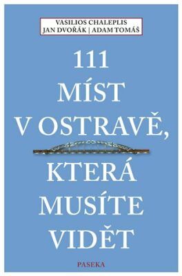 111 míst v Ostravě, která musíte vidět - Jan Dvořák, Vasilios Chaleplis, Adam Tomáš