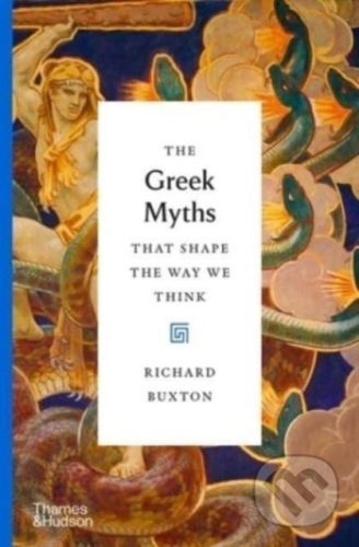 The Greek Myths That Shape the Way We Think - Richard Buxton
