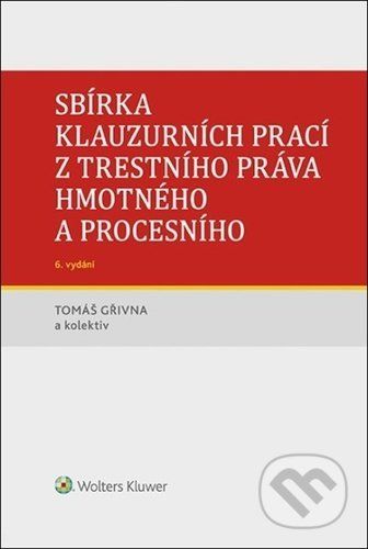 Sbírka klauzurních prací z trestního práva hmotného a procesního - Tomáš Gřivna