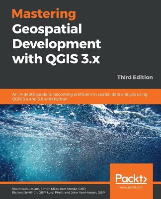 Mastering Geospatial Development with Qgis 3.X - Third Edition (Islam Shammunul)(Paperback)