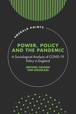 Power, Policy and the Pandemic - A Sociological Analysis of COVID-19 Policy in England (Calnan Michael (University of Kent UK))(Pevná vazba)