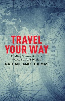 Travel Your Way - Rediscover the world, on your own terms (Thomas Nathan James)(Paperback / softback)