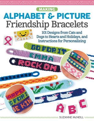 Making Alphabet & Picture Friendship Bracelets - Over 200 Designs from Cats and Dogs to Hearts and Holidays, and Instructions for Personalizing (McNeill Suzanne)(Paperback / softback)