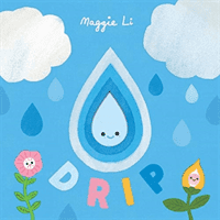 Little Life Cycles: Drip (Li Maggie)(Board book)
