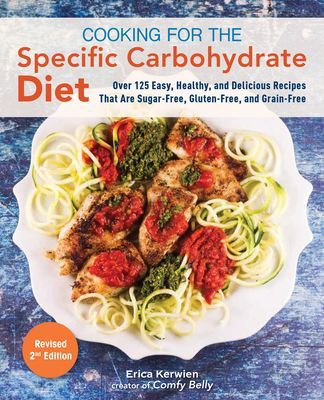 Cooking For The Specific Carbohydrate Diet - Over 125 Easy, Healthy, and Delicious Recipes that are Sugar-Free, Gluten-Free, and Grain-Free (Kerwien Erica)(Paperback / softback)