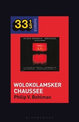 Heiner Muller and Heiner Goebbels's Wolokolamsker Chaussee (Bohlman Prof Philip V. (University of Chicago USA))(Paperback / softback)
