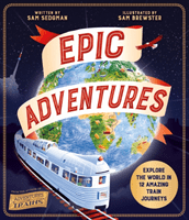 Epic Adventures - Explore the World in 12 Amazing Train Journeys (Sedgman Sam)(Pevná vazba)