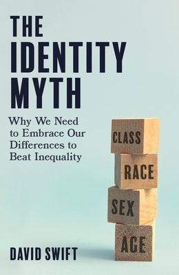 Identity Myth - Why We Need to Embrace Our Differences to Beat Inequality (Swift David)(Pevná vazba)