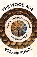 Wood Age - How Wood Shaped the Whole of Human History (Ennos Roland)(Paperback / softback)