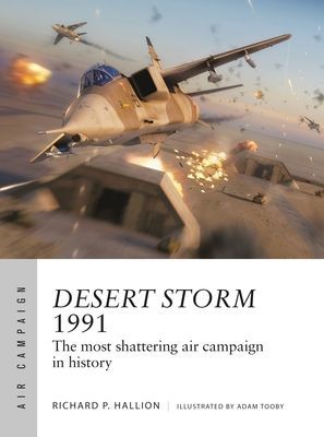 Desert Storm 1991 - The most shattering air campaign in history (Hallion Dr Richard P.)(Paperback / softback)