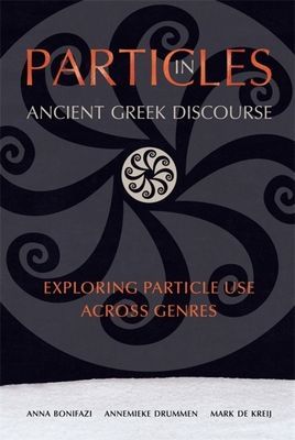Particles in Ancient Greek Discourse - Exploring Particle Use across Genres (Bonifazi Anna)(Paperback / softback)