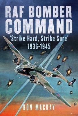 RAF Bomber Command - 'Strike Hard, Strike Sure' 1936-1945 (Mackay Ron)(Pevná vazba)