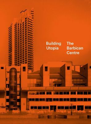 Building Utopia: The Barbican Centre(Pevná vazba)