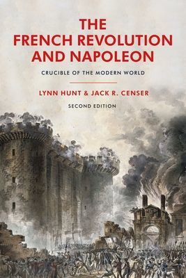 French Revolution and Napoleon - Crucible of the Modern World (Hunt Professor Emeritus Lynn (University of California Los Angeles USA))(Paperback / softback)