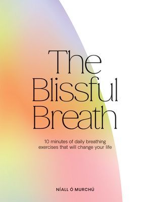 Blissful Breath - 10 Minutes of Daily Breathing Exercises That Will Change Your Life (O Murchu Niall)(Pevná vazba)