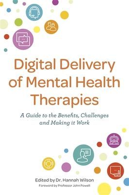 Digital Delivery of Mental Health Therapies - A guide to the benefits and challenges, and making it work(Paperback / softback)