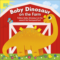 Baby Dinosaur on the Farm - Follow Baby Dinosaur and his Search for Farmyard Fun! (DK)(Board book)
