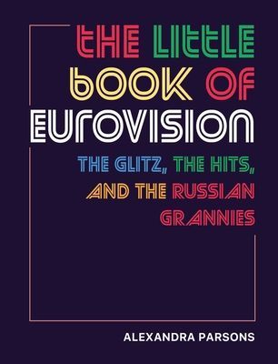 Little Book of Eurovision - The Glitz, the Hits, and the Russian Grannies (Parsons Alexandra)(Pevná vazba)