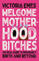 Welcome to Motherhood, Bitches (Emes Victoria)(Paperback)