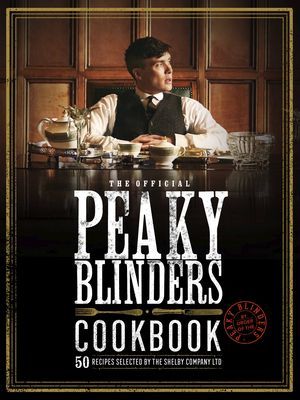 Official Peaky Blinders Cookbook - 50 Recipes selected by The Shelby Company Ltd (Morris Rob)(Pevná vazba)