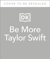 Be More Taylor Swift - Fearless Advice on Following Your Dreams and Finding Your Voice (DK)(Pevná vazba)