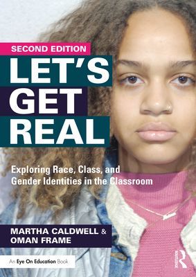 Let's Get Real - Exploring Race, Class, and Gender Identities in the Classroom (Caldwell Martha (iChange Collaborative Consulting USA))(Paperback / softback)