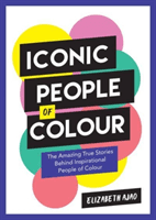 Iconic People of Colour - The Amazing True Stories Behind Inspirational People of Colour (Ajao Elizabeth)(Paperback / softback)