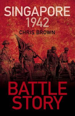 Battle Story: Singapore 1942 (Brown Dr Chris)(Paperback / softback)