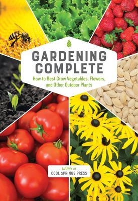 Gardening Complete - How to Best Grow Vegetables, Flowers, and Other Outdoor Plants (Editors of Cool Springs Press)(Pevná vazba)