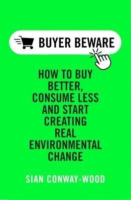 Buy Better, Consume Less - Create Real Environmental Change (Conway-Wood Sian)(Pevná vazba)