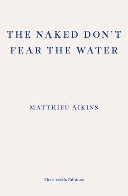 Naked Don't Fear the Water - A Journey Through the Refugee Underground (Aikins Matthieu)(Paperback / softback)