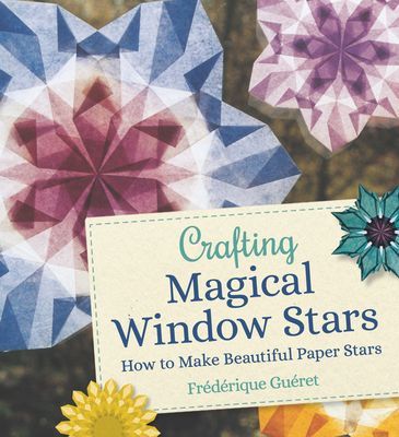 Crafting Magical Window Stars - How to Make Beautiful Paper Stars (Gueret Frederique)(Paperback / softback)