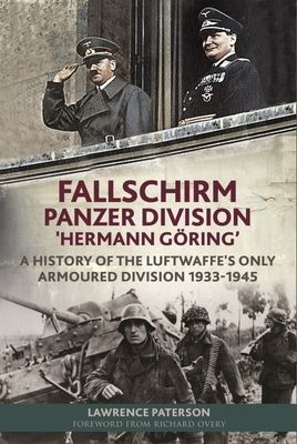 Fallschirm-Panzer-Division 'Hermann Goering' - A History of the Luftwaffe's Only Armoured Division, 1933-1945 (Lawrence Paterson)(Pevná vazba)