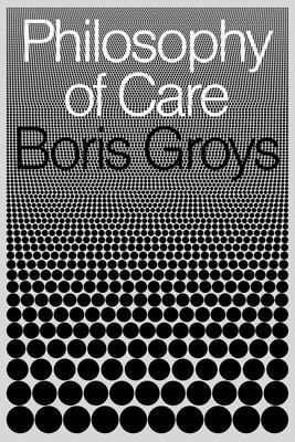 Philosophy of Care (Groys Boris)(Pevná vazba)