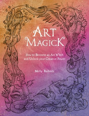 Art Magick - How to become an art witch and unlock your creative power (Roberts Molly)(Paperback / softback)