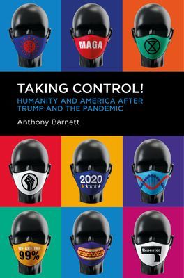 Taking Control! - Humanity and America after Trump and the Pandemic (Barnett Anthony)(Paperback / softback)