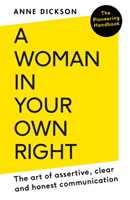 Woman in Your Own Right - The Art of Assertive, Clear and Honest Communication (Dickson Anne)(Paperback / softback)