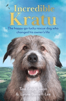 Incredible Kratu - The happy-go-lucky rescue dog who changed his owner's life (Barrett-Lee Tess Eagle Swan & Lynne)(Pevná vazba)
