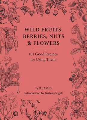 Wild Fruits, Berries, Nuts & Flowers - 101 Good Recipes for Using Them (James B.)(Pevná vazba)