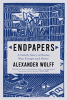 Endpapers - A Family Story of Books, War, Escape and Home (Wolff Alexander (author))(Paperback / softback)