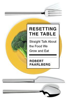 Resetting the Table - Straight Talk About the Food We Grow and Eat