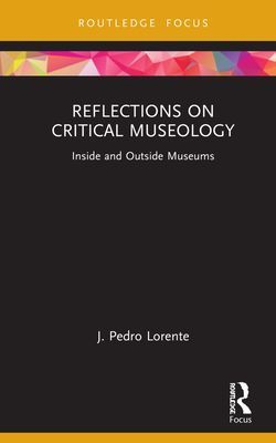 Reflections on Critical Museology - Inside and Outside Museums (Lorente J. Pedro)(Pevná vazba)