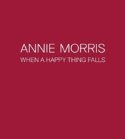 Annie Morris - When a Happy Thing Falls (Loewe Catherine)(Paperback / softback)